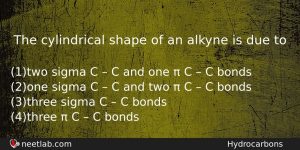 The Cylindrical Shape Of An Alkyne Is Due To Chemistry Question