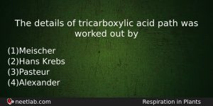 The Details Of Tricarboxylic Acid Path Was Worked Out By Biology Question