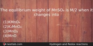 The Equilibrium Weight Of Mnso Is M2 When It Changes Chemistry Question