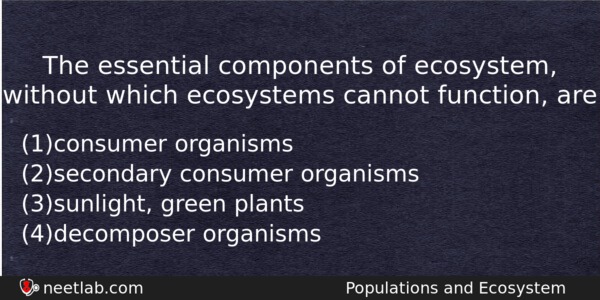 The Essential Components Of Ecosystem Without Which Ecosystems Cannot Function Biology Question 