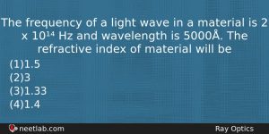 The Frequency Of A Light Wave In A Material Is Physics Question
