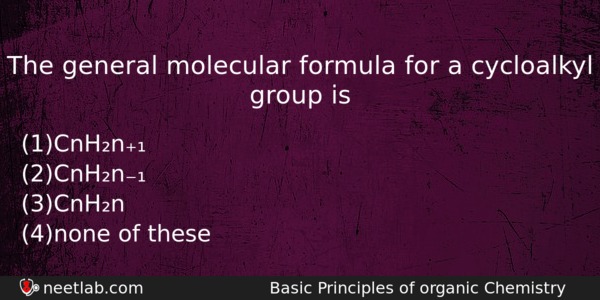 The General Molecular Formula For A Cycloalkyl Group Is Chemistry Question 