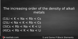 The Increasing Order Of The Density Of Alkali Metals Chemistry Question