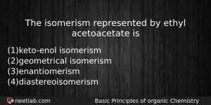 The Isomerism Represented By Ethyl Acetoacetate Is Chemistry Question