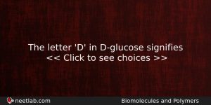 The Letter D In Dglucose Signifies Chemistry Question