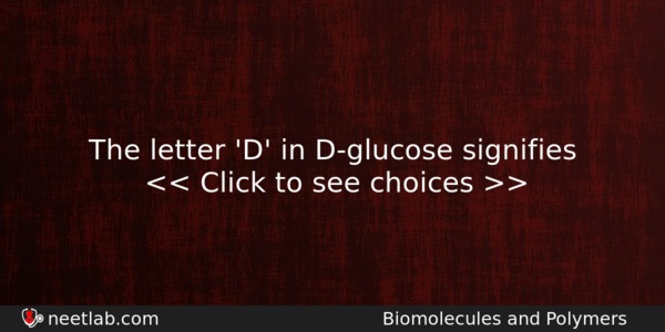 The Letter D In Dglucose Signifies Chemistry Question 