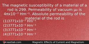 The Magnetic Susceptibility Of A Material Of A Rod Is Physics Question