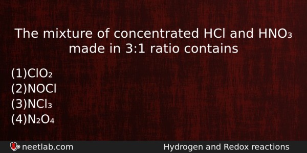 The Mixture Of Concentrated Hcl And Hno Made In 31 Chemistry Question 