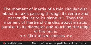 The Moment Of Inertia Of A Thin Circular Disc About Physics Question