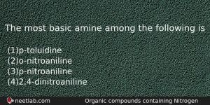 The Most Basic Amine Among The Following Is Chemistry Question