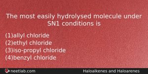 The Most Easily Hydrolysed Molecule Under Sn1 Conditions Is Chemistry Question