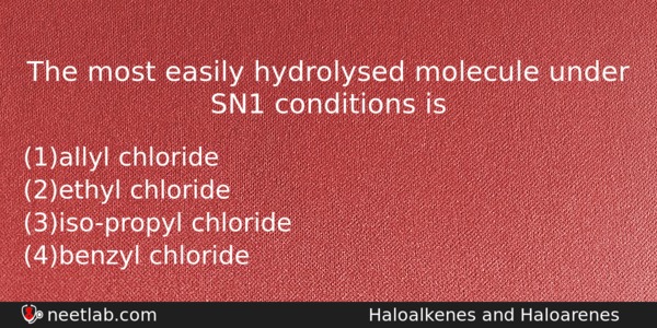 The Most Easily Hydrolysed Molecule Under Sn1 Conditions Is Chemistry Question 