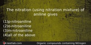 The Nitration Using Nitration Mixture Of Aniline Gives Chemistry Question