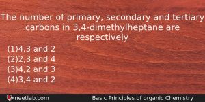 The Number Of Primary Secondary And Tertiary Carbons In 34dimethylheptane Chemistry Question