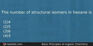 The Number Of Structural Isomers In Hexane Is Chemistry Question