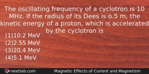 The Oscillating Frequency Of A Cyclotron Is 10 Mhz If Physics Question
