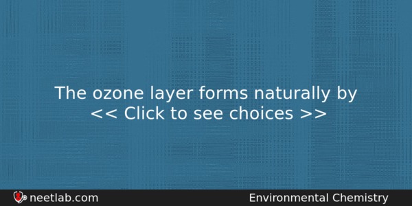 The Ozone Layer Forms Naturally By Chemistry Question 