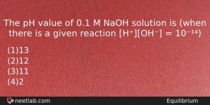 The Ph Value Of 01 M Naoh Solution Is When Chemistry Question
