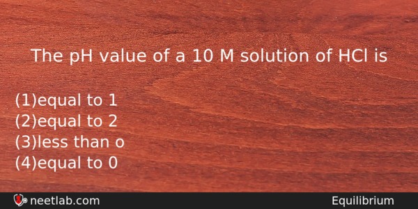 The Ph Value Of A 10 M Solution Of Hcl Chemistry Question 
