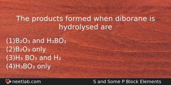 The Products Formed When Diborane Is Hydrolysed Are Chemistry Question 