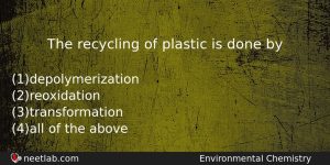 The Recycling Of Plastic Is Done By Chemistry Question