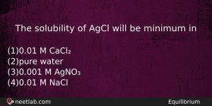 The Solubility Of Agcl Will Be Minimum In Chemistry Question