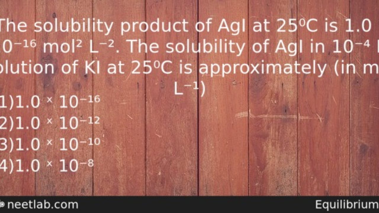 The solubility product of AgI at 25 C is 1.0 10 mol L