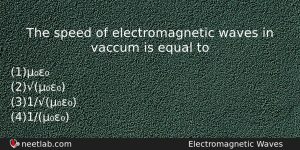 The Speed Of Electromagnetic Waves In Vaccum Is Equal To Physics Question