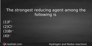 The Strongest Reducing Agent Among The Following Is Chemistry Question