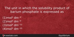 The Unit In Which The Solubility Product Of Barium Phosphate Chemistry Question