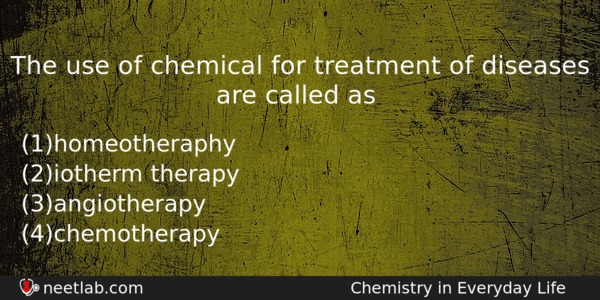 The Use Of Chemical For Treatment Of Diseases Are Called Chemistry Question 