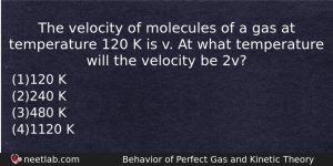 The Velocity Of Molecules Of A Gas At Temperature 120 Physics Question