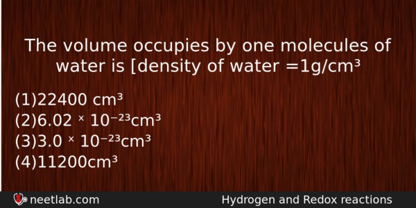 The Volume Occupies By One Molecules Of Water Is Density Chemistry Question 