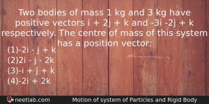 Two Bodies Of Mass 1 Kg And 3 Kg Have Physics Question