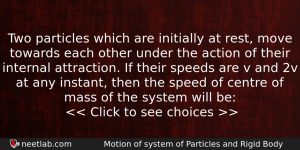 Two Particles Which Are Initially At Rest Move Towards Each Physics Question