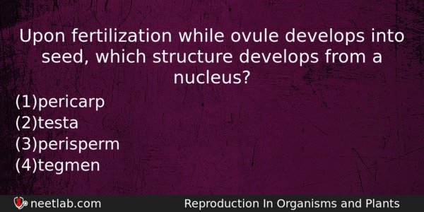 Upon Fertilization While Ovule Develops Into Seed Which Structure Develops Biology Question 