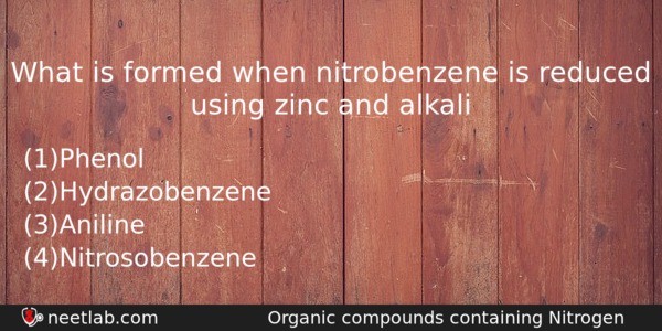 What Is Formed When Nitrobenzene Is Reduced Using Zinc And Chemistry Question 