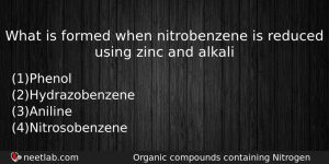 What Is Formed When Nitrobenzene Is Reduced Using Zinc And Chemistry Question