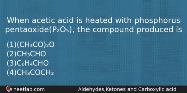 When Acetic Acid Is Heated With Phosphorus Pentaoxidepo The Compound Chemistry Question 