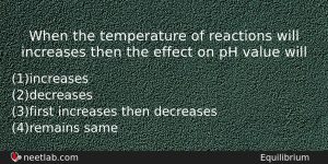 When The Temperature Of Reactions Will Increases Then The Effect Chemistry Question
