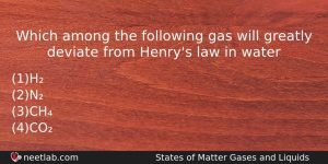Which Among The Following Gas Will Greatly Deviate From Henrys Chemistry Question