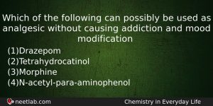 Which Of The Following Can Possibly Be Used As Analgesic Chemistry Question