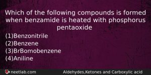 Which Of The Following Compounds Is Formed When Benzamide Is Chemistry Question