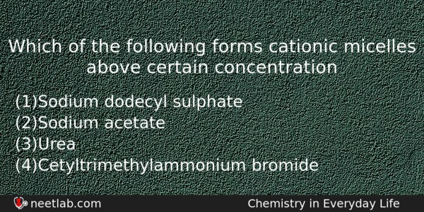 Which Of The Following Forms Cationic Micelles Above Certain Concentration Chemistry Question 