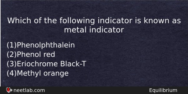 Which Of The Following Indicator Is Known As Metal Indicator Chemistry Question 