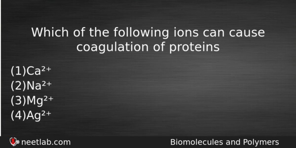 Which Of The Following Ions Can Cause Coagulation Of Proteins Chemistry Question 