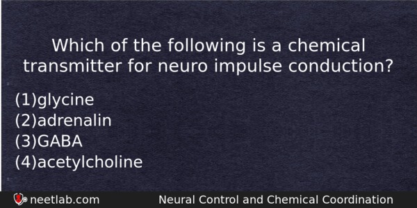 Which Of The Following Is A Chemical Transmitter For Neuro Biology Question 