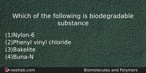 Which Of The Following Is Biodegradable Substance Chemistry Question