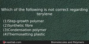 Which Of The Following Is Not Correct Regarding Terylene Chemistry Question