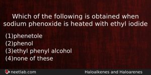 Which Of The Following Is Obtained When Sodium Phenoxide Is Chemistry Question